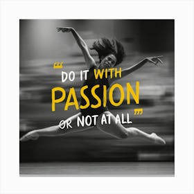 Do It With Passion Or Not At All Canvas Print