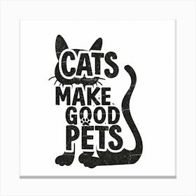 Cats Make Good Pets 1 Canvas Print