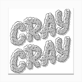 Cray Cray, Black and White Canvas Print