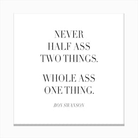 Never Half Ass Two Things Ron Swanson Quote Canvas Print