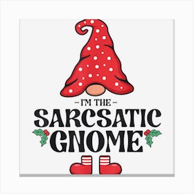 Matching Family Christmas Gnome Xmas The Sarcastic Gnome 1 Canvas Print