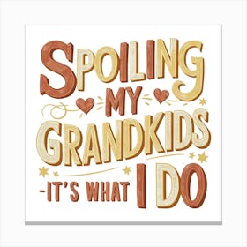 Spolling My Grandkids It'S What I Do Canvas Print