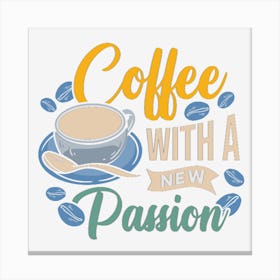 Coffee With A New Passion Canvas Print