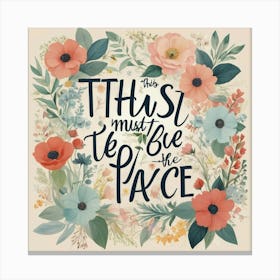 This Must Be The Place Floral Typography Art Print 5 Canvas Print