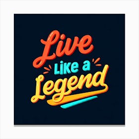 Live Like A Legend Canvas Print