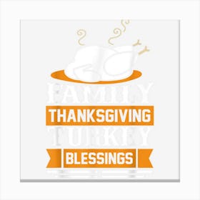 Family Thanksgiving Turkey Blessing Funny Thanksgiving Canvas Print