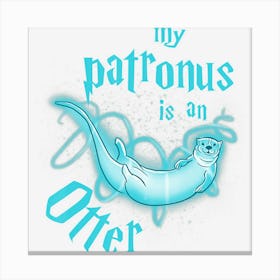 My Patronus Is An Otter Cute Funny Animal Lover Canvas Print