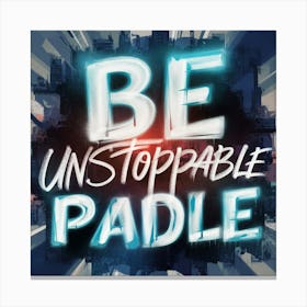 Be Unstoppable Paddle Canvas Print
