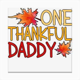 Mens Thanksgiving One Thankful Dad Canvas Print