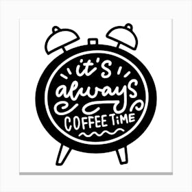 It'S Always Coffee Time Canvas Print