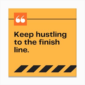 Keep Hustling To The Finish Line Canvas Print