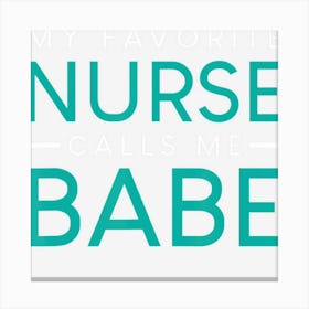 My Favorite Nurse Calls Me Babe Nursing Couple Love Canvas Print