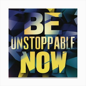 Be Unstoppable Now Canvas Print