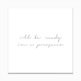 I Will Be Ready In A Prosecco Canvas Print