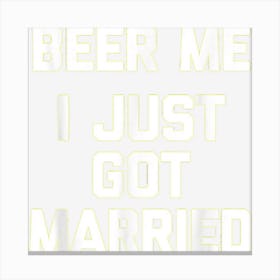 Mens Beer Me (I Just Got Married) Funny Groom Just Married Groom 1 Canvas Print