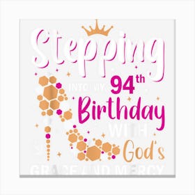 Stepping Into My 94th Birthday With Gods Grace And Mercy Canvas Print