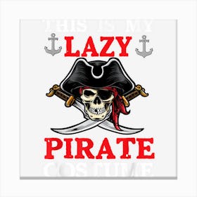 This Is My Lazy Pirate Costume Gifts Halloween Costume Canvas Print