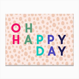 Oh Happy Day Canvas Print