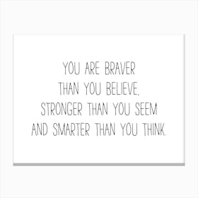 You Are Braver Than You Believe Canvas Print