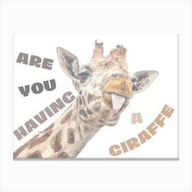 Are You Having A Giraffe Canvas Print