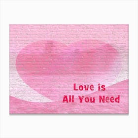 Love Is All You Need Canvas Print