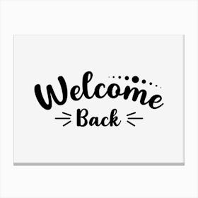 Welcome Back Canvas Print