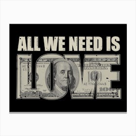 All We Need Is Money Love Canvas Print