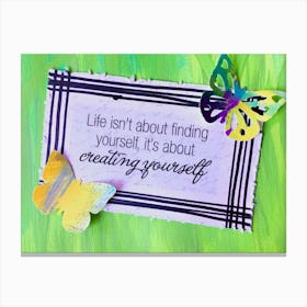 Life Is Not About Finding Yourself; It Is About Creating Yourself,Photo close-up of message on paper with decorations Canvas Print