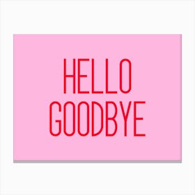 Hello Goodbye Pink and Red Canvas Print