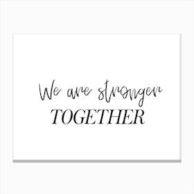 We Are Stronger Together Canvas Print