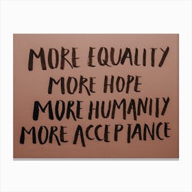 More Equality More Hope More Humanity More Acceptance Canvas Print