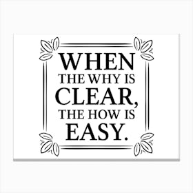 When The Why Is Clear, The How Is Easy 1 Canvas Print