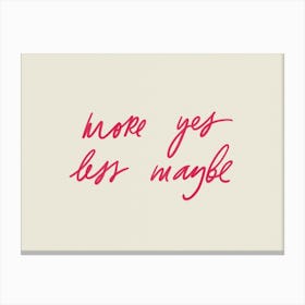 More Yes Less Maybe. Neutral Motivational Quote Canvas Print