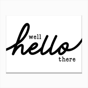 Well Hello There Black and White Welcome Canvas Print