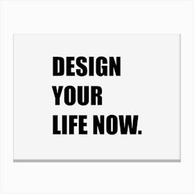 Design Your Life Now Canvas Print