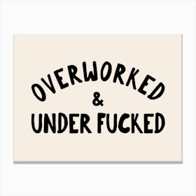 Overworked & Under Fucked | Black and Cream Canvas Print