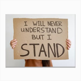 I Will Never Understand But I Stand Canvas Print