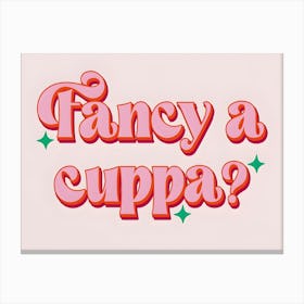 Fancy A Cuppa Home Kitchen Canvas Print