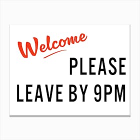 Welcome Please Leave By 9pm Typography - Sarcastic House Sign Canvas Print