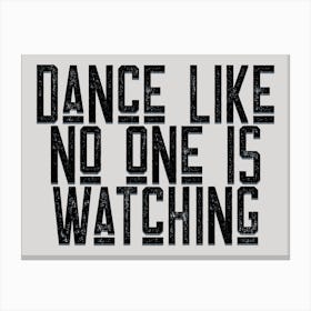 Dance Like No One Is Watching Grey Black Quote Typography Canvas Print