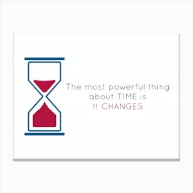 Most Powerful Thing About Time Is It Changes Canvas Print