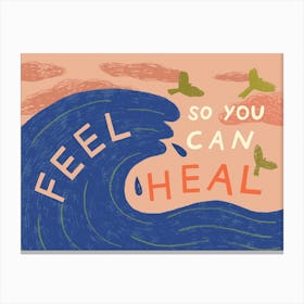 Feel So You Can Heal Canvas Print