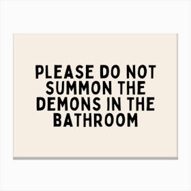 Please Don't Summon The Demons In The Bathroom | Black and Cream Canvas Print