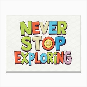 Never Stop Exploring Canvas Print