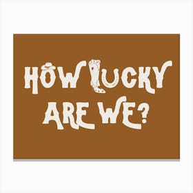 How Lucky Are We? 3 Canvas Print