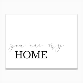 You Are My Home Canvas Print