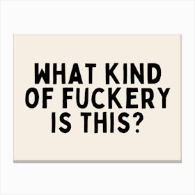 What Kind Of Fuckery Is This | Black and Cream Canvas Print