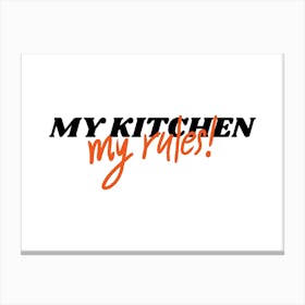 My Kitchen My Rules Canvas Print