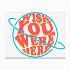 Wish You Were Here Weirdo Canvas Print