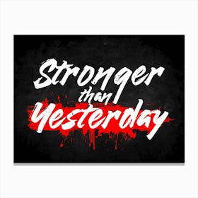 Stronger Than Yesterday Canvas Print